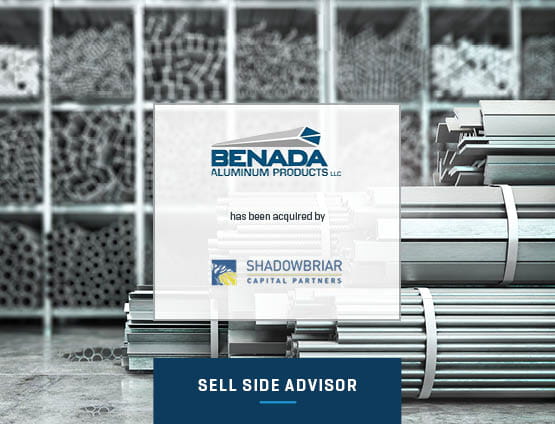 Advised Benada Aluminum Product on sale to Shadowbriar Capital Partners